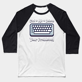 Ctrl + Alt + Delete Your Problems! Funny keyboard Cartoon Baseball T-Shirt